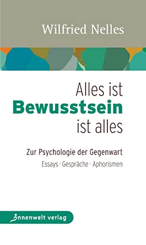 Beispielbild fr Alles ist Bewusstsein - Bewusstsein ist alles: Zur Psychologie der Gegenwart - Essays, Gesprche, Aphorismen zum Verkauf von medimops