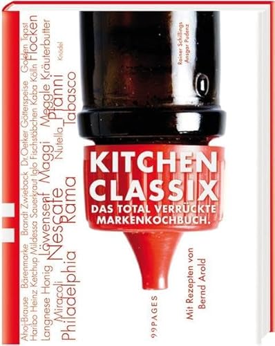 Kitchen classix : das total verrückte Markenkochbuch. Rainer Schillings ; Ansgar Pudenz. Mit Reze...