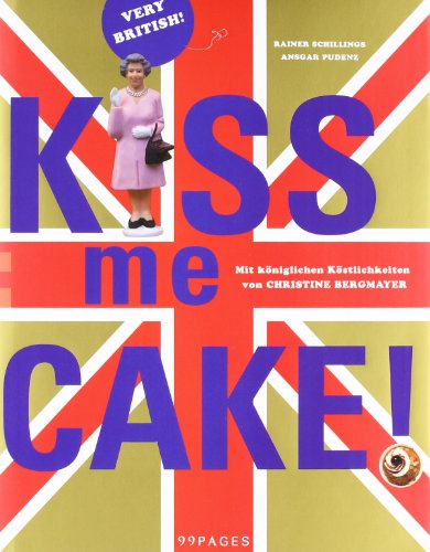 Very British: Kiss me cake Gebundene Ausgabe von Rainer Schillings (Autor), Christine Bergmayer (Autor), Ansgar Pudenz (Fotograf) - Rainer Schillings (Autor), Christine Bergmayer (Autor), Ansgar Pudenz (Fotograf)