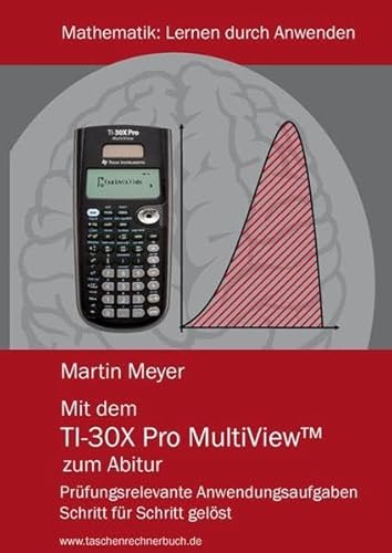 Beispielbild fr Mit dem TI-30X Pro MultiView zum Abitur: Prfungsrelevante Anwendungsaufgaben Schritt fr Schritt gelst zum Verkauf von medimops