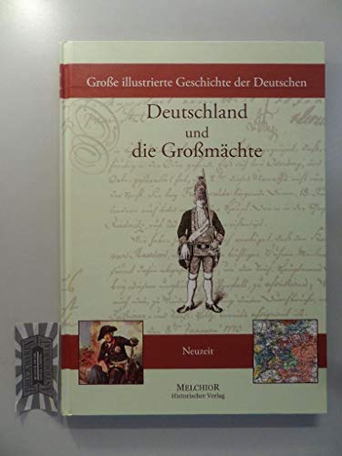 Beispielbild fr Groe illustrierte Geschichte der Deutschen: Deutschland und die Gromchte: Neuzeit zum Verkauf von medimops