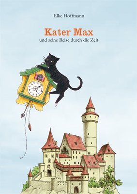 Kater Max und seine Reise durch die Zeit - Hoffmann,Elke;