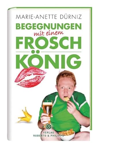 Begegnungen mit einem Froschkönig - Marie-Anette Dürniz