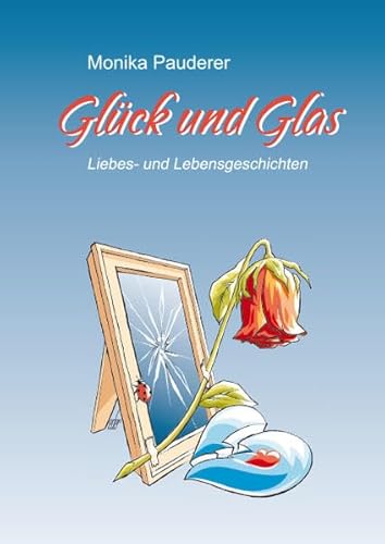 Beispielbild fr Glck und Glas: Liebes- und Lebensgeschichten zum Verkauf von medimops