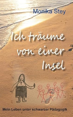 Beispielbild fr Ich trume von einer Insel: Mein Leben unter schwarzer Pdagogik zum Verkauf von Buchmarie