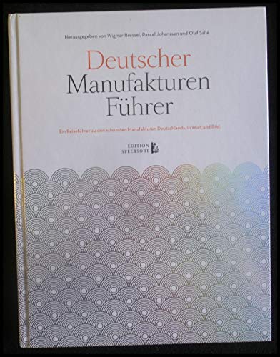 Deutscher Manufakturenführer. Ein Reiseführer zu den schönsten Manufakturen Deutschlands - Wigmar Bressel, Pascal Johanssen & Olaf Salie (Hrsg.)