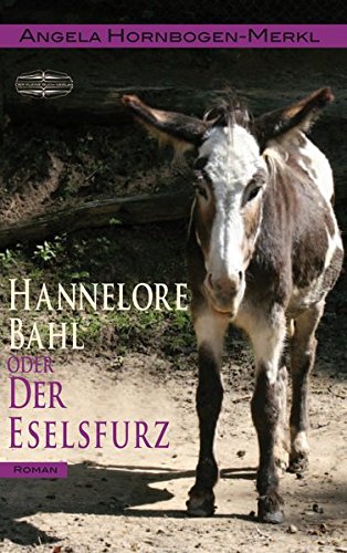 Hannelore Bahl: oder der Eselsfurz - Angela, Hornbogen-Merkl