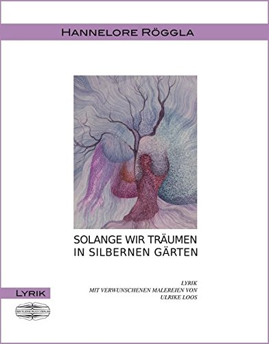Stock image for Solange wir trumen in silbernen Grten: Lyrik mit verwunschenen Malereien von Ulrike Loos for sale by medimops