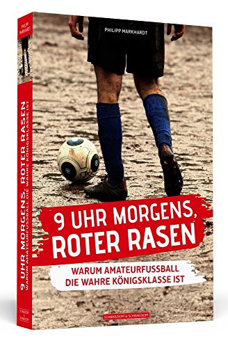 Beispielbild fr 9 Uhr morgens, roter Rasen: Warum Amateurfuball die wahre Knigsklasse ist zum Verkauf von medimops