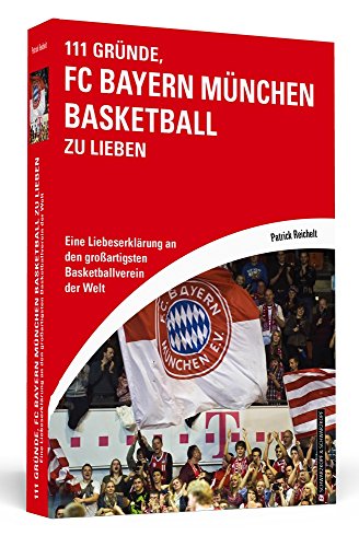 Beispielbild fr 111 Grnde, FC Bayern Mnchen Basketball zu lieben: Eine Liebeserklrung an den groartigsten Basketballverein der Welt zum Verkauf von medimops