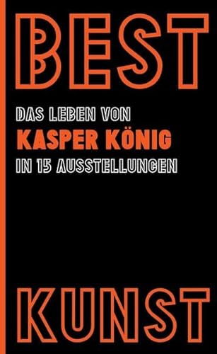 Stock image for BEST KUNST: Das Leben von Kasper Knig in 15 Ausstellungen for sale by medimops