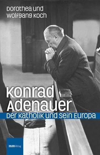 Imagen de archivo de Konrad Adenauer: Der Katholik und sein Europa a la venta por medimops