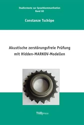 Akustische zerstörungsfreie Prüfung mit Hidden-MARKOV-Modellen (Studientexte zur Sprachkommunikation)