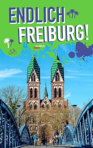 Imagen de archivo de Endlich Freiburg!: Dein Stadtfhrer (Endlich .! Dein Stadtfhrer) a la venta por medimops