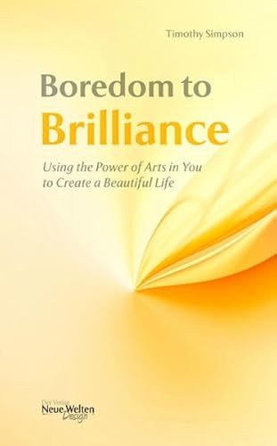 Beispielbild fr Boredom to Brilliance: Using the Power of the Arts in You to Create a Beautiful Life zum Verkauf von Half Price Books Inc.