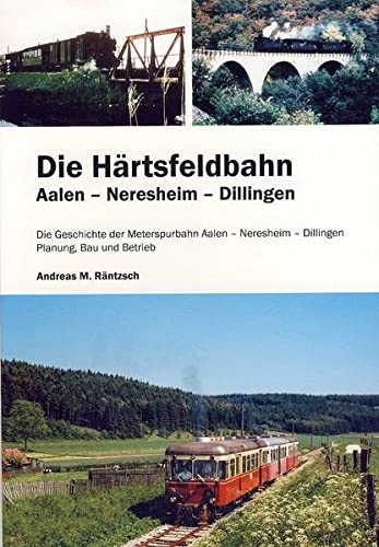 Beispielbild fr Die Hrtsfeldbahn Aalen - Neresheim - Dillingen: Geschichte der Meterspurbahn - Neresheim - Dillingen. Planung, Bau und Betrieb zum Verkauf von Uwe Siedentop