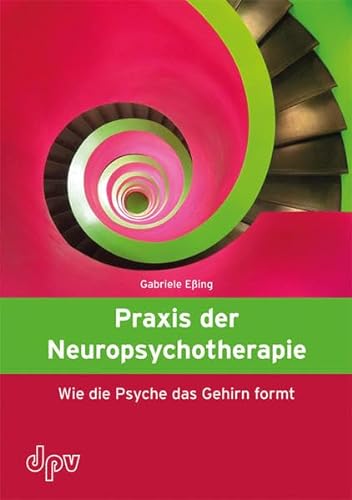 Imagen de archivo de Praxis der Neuropsychotherapie: Wie die Psyche das Gehirn formt a la venta por medimops