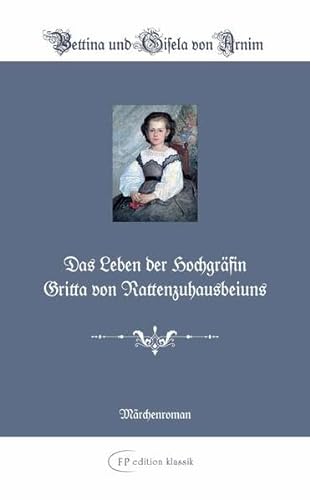 Das Leben der Hochgräfin Gritta von Rattenzuhausbeiuns - Bettina von Arnim