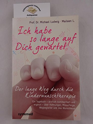 Beispielbild fr Ich habe so lange auf Dich gewartet!: Der lange Weg durch die Kinderwunschtherapie. Eine wahre Patientinnengeschichte ber Hoffnungen, Misserfolge, . Misserfolge, Wegbegleiter und das Wunschkind zum Verkauf von medimops