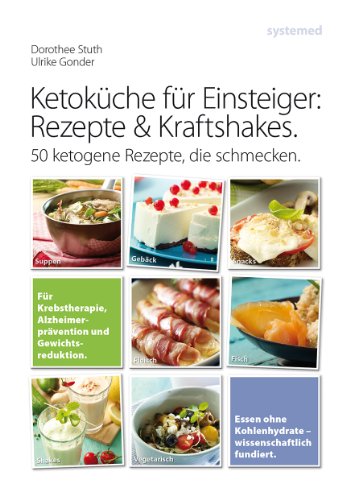 9783942772426: Ketokche fr Einsteiger: Rezepte und Kraftshakes: ber 50 ketogene Rezepte zur Krebstherapie, Alzheimerprvention und Gewichtsreduktion