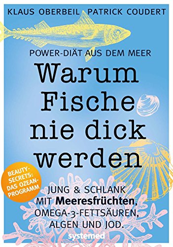 Stock image for Warum Fische nie dick werden: Die Meeresdit mit Algen, Meeres frchten, Jodsalz, Eiwei und Co for sale by medimops