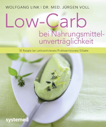Stock image for Low Carb bei Nahrungsmittelunvertrglichkeiten - Bei Laktose-, Fruktose- und Glutenunvertrglichkeit for sale by medimops