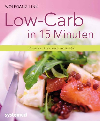 9783942772754: Low-Carb in 15 Minuten: 40 "leichte" Schnellrezepte zum Genieen