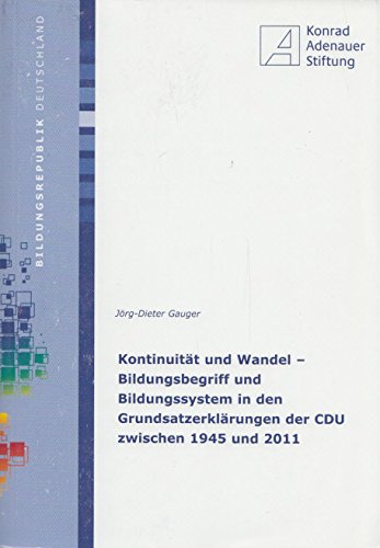 Beispielbild fr Kontinuitt und Wandel - Bildungsbegriff und Bildungssystem in den Grundsatzerklrungen der CDU zwischen 1945 und 2011 zum Verkauf von medimops