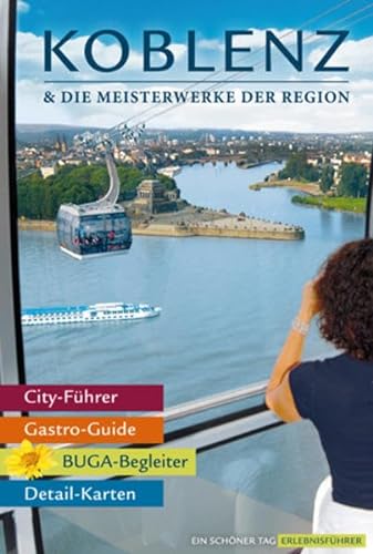 Koblenz & Die Meisterwerke Der Region: Extra: Alles, Was Zur Buga 2011 Wichtig Ist - Zohm, Stefanie Herausgegeben Von Schöllkopf, Uwe; Zohm, Stefanie; Schöllkopf, Uwe