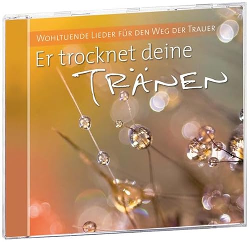 Beispielbild fr Er trocknet deine Trnen: Wohltuende Lieder fr den Weg der Trauer zum Verkauf von medimops