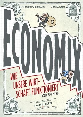 Economix. Wie unsere Wirtschaft funktioniert (oder auch nicht). - Goodwin, Michael, Dan E. Burr und Rudolf Hickel