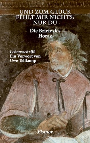 Stock image for Und zum Glck fehlt mir nichts: nur Du: Die Briefe des Horaz for sale by Revaluation Books