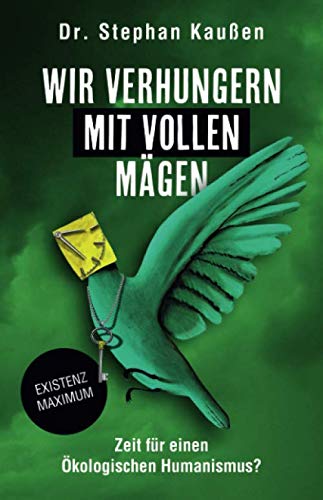 Beispielbild fr Wir verhungern mit vollen Mgen: Zeit fr einen kologischen Humanismus? zum Verkauf von medimops