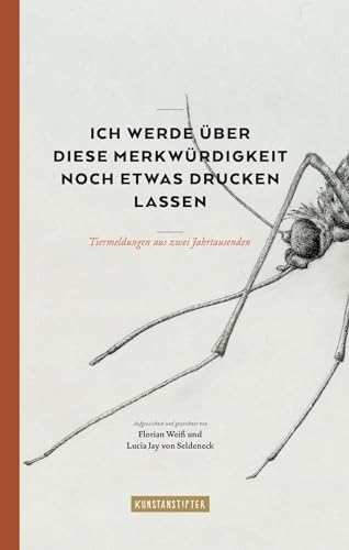 9783942795593: Ich werde ber diese Merkwrdigkeit noch etwas drucken lassen: Tiermeldungen aus zwei Jahrtausenden