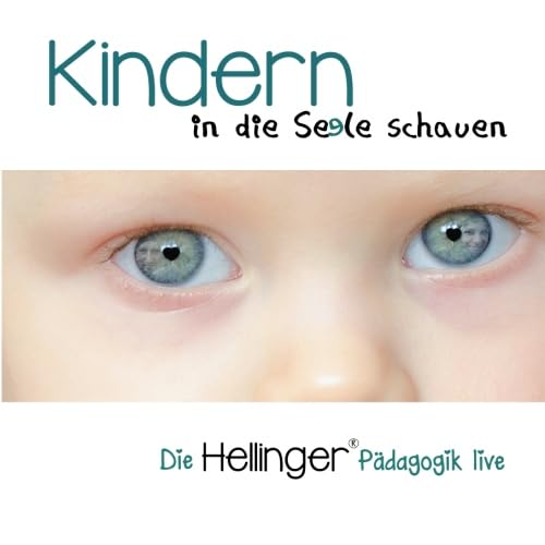 Kindern in die Seele schauen (Die Hellinger® Pädagogik live) (German Edition) - Hellinger