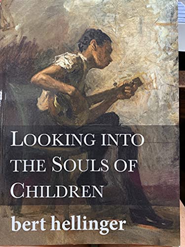 Beispielbild fr Looking into the Souls of Children : The Hellinger Pedagogy in Action zum Verkauf von Better World Books Ltd