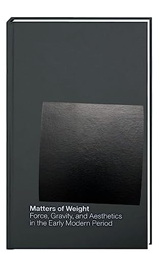 9783942810234: Matters of Weight: Force, Gravity, and Aesthetics in the Early Modern Period (Humboldt-Schriften Zur Kunst- Und Bildgeschichte)