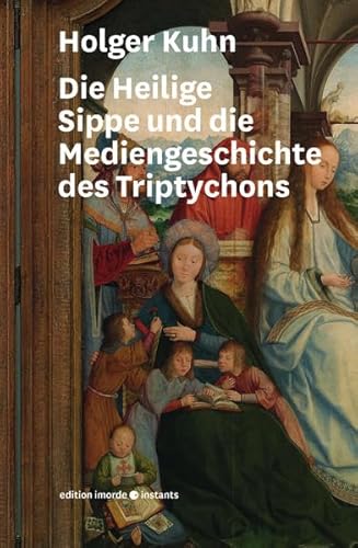 Beispielbild fr Die Heilige Sippe Und Die Mediengeschichte Des Triptychons zum Verkauf von Blackwell's