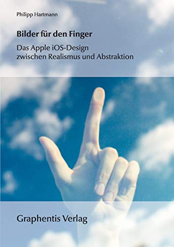 Beispielbild fr Bilder fr den Finger: Das Apple iOS-Design zwischen Realismus und Abstraktion (German Edition) zum Verkauf von Lucky's Textbooks