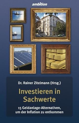 9783942821087: Investieren in Sachwerte - 15 Geldanlage-Alternativen, um der Inflation zu entkommen