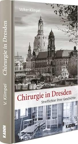 Beispielbild fr Chirurgie in Dresden: Streiflichter ihrer Geschichte zum Verkauf von Buchpark