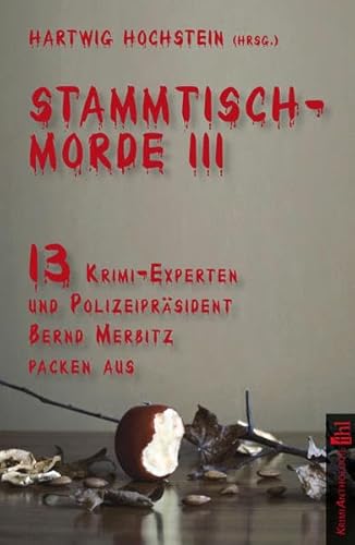 Imagen de archivo de Stammtischmorde III: 13 Krimi-Experten und Polizeiprsident Bernd Merbitz packen aus a la venta por GF Books, Inc.