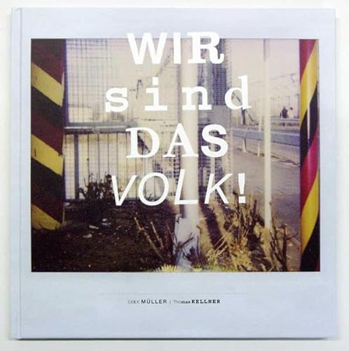 Stock image for Wir sind das Volk!: Neue deutsche Grenze - eine Annherung in Bildern for sale by medimops