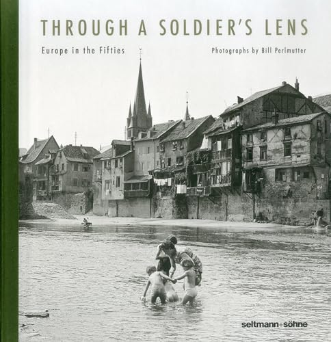 Imagen de archivo de Through A Soldier  s Lens: Europe in the Fifties (English, French and Italian Edition) a la venta por HPB-Emerald