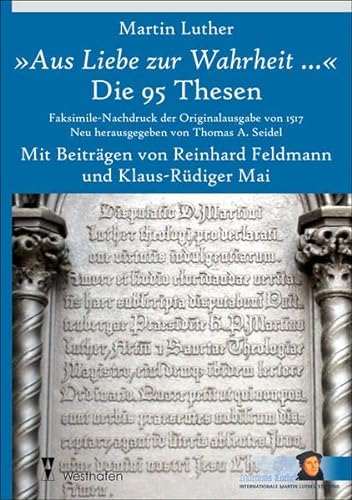 Aus Liebe zur Wahrheit . Die 95 Thesen - Luther, Martin, Reinhard Feldmann und Klaus-Rüdiger Mai