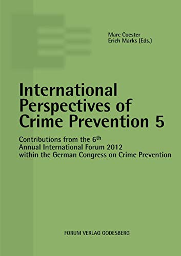 9783942865173: International Perspectives of Crime Prevention 5: Contributions from the 6th Annual International Forum 2012 within the German Congress on Crime Prevention