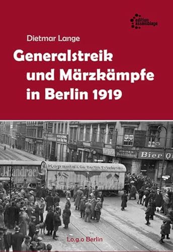 Massenstreik und Schießbefehl. Generalstreik und Märzkämpfe in Berlin 1919