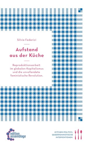 9783942885324: Aufstand aus der Kche: Reproduktionsarbeit im globalen Kapitalismus und die unvollendete feministische Revolution: 1