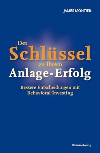 Imagen de archivo de Der Schlssel zu Ihrem Anlage-Erfolg: Bessere Entscheidungen mit Behavioral Investing James Montier and Egbert Neumller (bersetzer) a la venta por BUCHSERVICE / ANTIQUARIAT Lars Lutzer