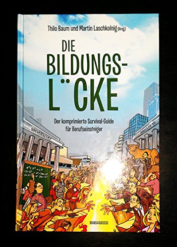Stock image for Die Bildungslcke: Der komprimierte Survival-Guide fr Berufseinsteiger for sale by medimops